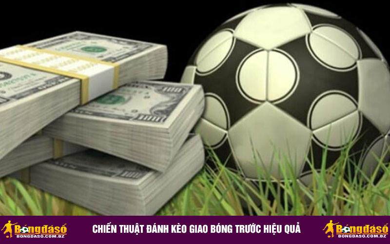 Chiến thuật đánh kèo giao bóng trước hiệu quả