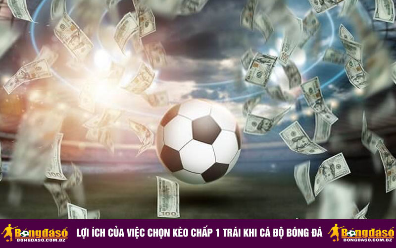 Lợi ích của việc chọn kèo chấp 1 trái khi cá độ bóng đá