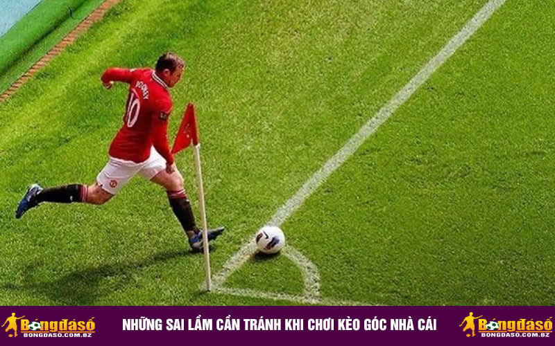 Những sai lầm cần tránh khi chơi kèo góc nhà cái