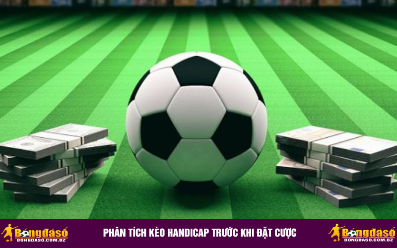 Phân tích kèo Handicap trước khi đặt cược