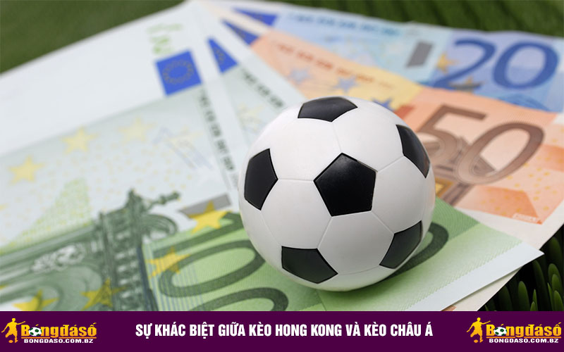 Sự khác biệt giữa kèo Hong Kong và kèo châu Á