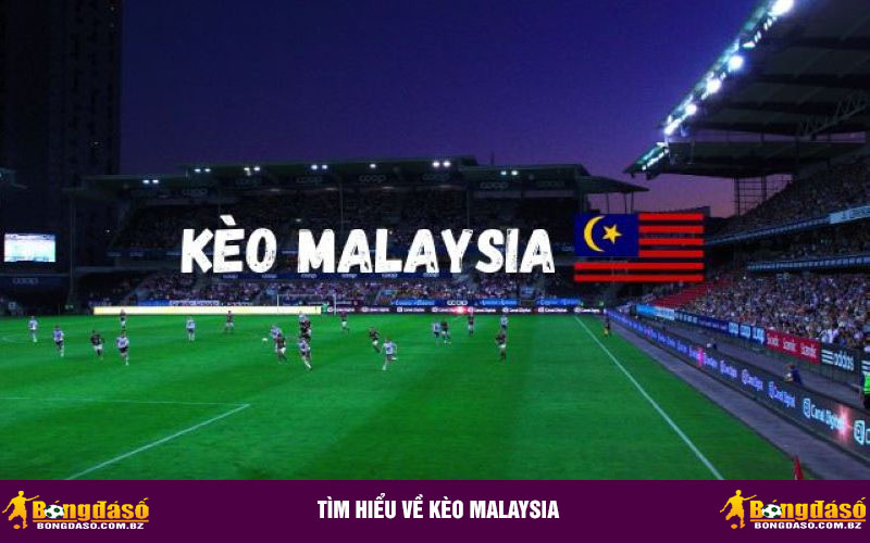 Tìm hiểu về kèo Malaysia