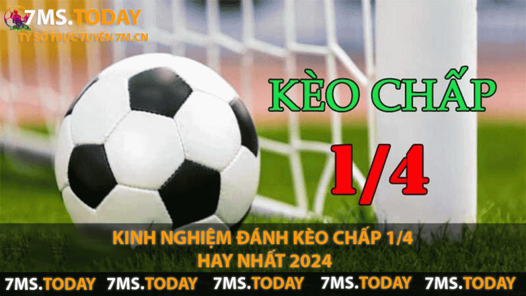 Kinh nghiệm đánh kèo chấp 1/4 hay nhất 2024