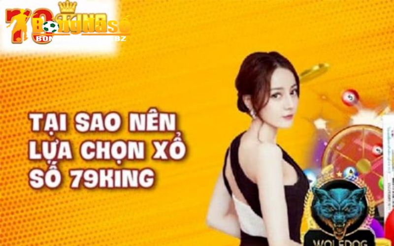 Vì sao nên chọn chơi xổ số 79king?
